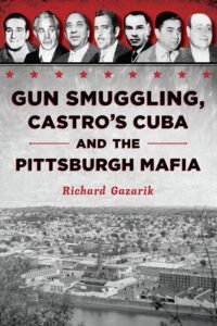 Gun Smuggling, Castro's Cuba and the Pittsburgh Mafia